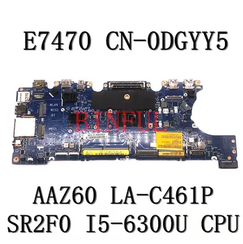CN-0DGYY5 0DGYY5 DGYY5 дънна Платка за DELL Latitude E7470 AAZ60 LA-C461P дънна Платка на лаптоп с SR2F0 I5-6300U процесор 100% Работен